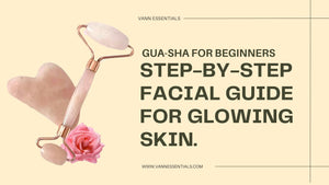 Gua Sha for Beginners | Step-by-Step Facial Guide for Glowing Skin | Vann Essentials