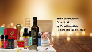 The Pre-Celebration Glow-Up Kit by Vann Essentials: Radiance Rooted in Ritual