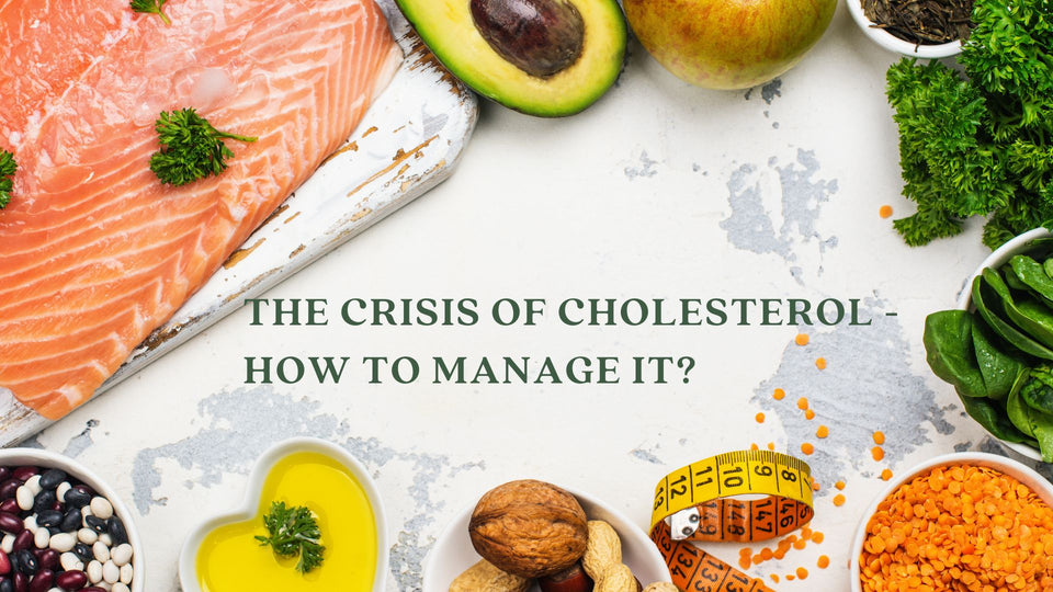 The Crisis of Cholesterol - How to Manage it?